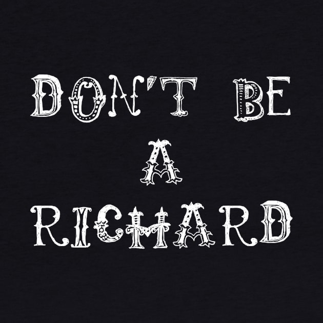 Don't Be A Richard by swagmaven